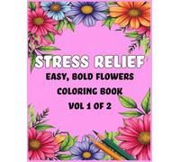 Stress Relief: Easy Color Flowers: Vol 1