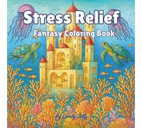 Stress Relief: Fantasy Adult Coloring Book with Magical Landscapes, Animals, Brave Knights, and Enchanted Creatures for Relaxation and Fun