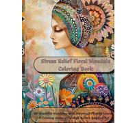 Stress Relief Floral Mandala Coloring Book: 100 Beautiful Mandalas with Varying Difficulty Levels - A Calming Journey Through Nature-Inspired Art