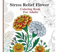 Stress Relief Flower Coloring Book: Soft Botanical Illustrations for Peaceful Coloring and Mental Calm