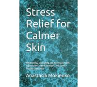 Stress Relief for Calmer Skin: How to Calm Your Nervous System, Reduce Stress-Triggered Flare-Ups, and Support Healing with Mindfulness and Journaling