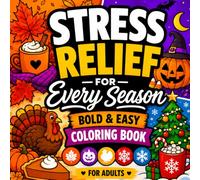 Stress Relief for Every Season: Bold & Easy Coloring Book: Fall, Halloween, Thanksgiving, Christmas & Winter Coloring Pages for Adults, Simple Designs for Relaxation, Mindfulness and Creative Me-Time
