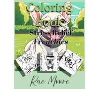 Stress Relief - Frenchies: A coloring book featuring French Bulldogs in various scenes