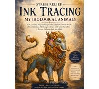 Stress Relief Ink Tracing: Mythological Animals: Yali, Garuda, Nāga and Legendary Temple Guardian Beasts of South Indian Mythology to Trace with One Black Pen - A Reverse Coloring Book for Adults