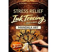 Stress Relief Ink Tracing: Release Physical Tension in Minutes with Mandala Art, from Easy Start to Expert Focus - for Teens and Adults