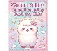 Stress Relief Kawaii Coloring Book for Kids: Cute and Easy Coloring Pages Featuring Adorable Animals, Hearts, Rainbows, Stars and Sweet Kawaii Designs for Boys and Girls Ages 4-8
