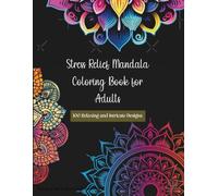 Stress Relief Mandala Coloring Book for Adults: 100 Relaxing and Intricate Designs