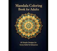 Stress Relief Mandala Coloring Book for Adults: 30 Simple Mandalas for Relaxation, Mindfulness, and Calm