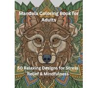 Stress Relief Mandala Coloring Book for Adults: 50 Relaxing & Beautiful Mandala Designs for Mindfulness, Meditation and Creativity