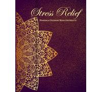 Stress Relief Mandala Coloring Book for Adults: Relaxing Mandala Designs: A Mindful Coloring Book with Beautiful Mandala Patterns for Relaxation, Meditation, and Creative Calm