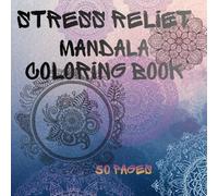 Stress Relief Mandala Coloring Book, Relaxation and Creativity, Stress Free Days, 50 Pages