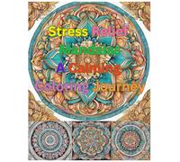 Stress Relief Mandalas : A Calming Coloring Journey: Intricate Mandalas for Mindfulness, Relaxation, and Creative Expression