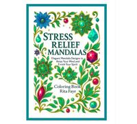 Stress Relief Mandalas: Elegant Mandala Designs to Relax Your Mind and Enrich Your Spirit