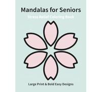 Stress Relief Mandalas for Seniors: Large Print & Bold Easy Designs