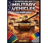 Stress Relief Military Vehicles Coloring Book: Volume 1