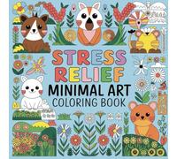 Stress Relief Minimal Art Coloring Book: 40 Beautiful Single-Sided Designs to Calm Your Mind - Bold Line Illustrations for Adults, Teens, Children for ... Mindfulness, Anxiety Relief and Stress Relief