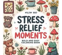 Stress Relief Moments Bold and Easy Coloring Book for Adults and Kids: Relaxing Designs with Cute and Simple Illustrations to Calm the Mind and Soothe Anxiety