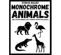 Stress Relief Monochrome Animals: One-Color Animal Art Therapy Book for Adults