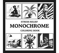 STRESS RELIEF MONOCHROME COLORING BOOK: Relaxing Bold Designs For Teens, Adults To Color Using One Black Pen With Everyday Objects, Plants, Foods, Human Characters.