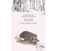 Stress Relief Monthly Planner 2026 with Coloring Pages - Nature Edition (Week starts on Sunday): Creative Calendar for Relaxation and Mindfulness