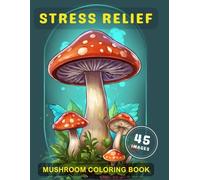 Stress Relief Mushroom Coloring Book: For Relaxation and Mushroom lovers: Including Enchanting Mushrooms, Flowers and Patterns