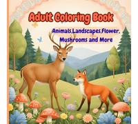 Stress Relief Nature Coloring Book for Adults: Beautiful Animal, Flower, Mushroom, and Forest Scenes for Relaxation and Mindfulness