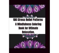 Stress Relief Patterns: A Mindfulness Coloring Book for Ultimate Relaxation