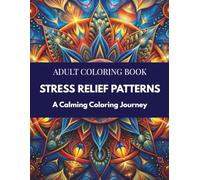 Stress Relief Patterns Coloring Book: Relaxing Pattern Designs for Adults, Mindfulness and Therapy Coloring Pages, Anxiety Relief Art Therapy, Gentle ... Designs, Self-Care Relaxation Coloring
