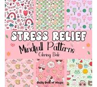 Stress Relief Patterns: Cute and Simple Patterns | Bold and Easy Designs for Relaxation and Mindfulness: A Cozy Coloring Book for Adults and Teens - Part of the Daily Dose of Magic Series