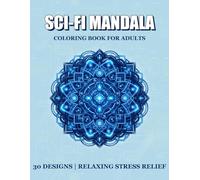 Stress Relief Sci-Fi Mandalas: 30 Unique Science Fiction Designs for Adults