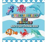 Stress Relief Sea Animals Easy Coloring Book: Coloring Book for Adults and Kids featuring bold, large, and easy designs perfect for relaxation. Enjoy a variety of sea animals and much more.