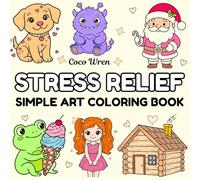 Stress Relief Simple Art Coloring Book: 63 Big & Simple Drawings for Adults and Kids, Cute and Comfy for Relaxation: School, Holidays, Food and Drink, Pets, Animals, Natural Scenes and More…
