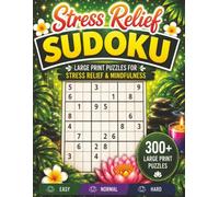 Stress Relief Sudoku: 300+ Large Print Sudoku Puzzles for Relaxation, Mindfulness, and Stress Relief | Easy, Normal & Hard Levels