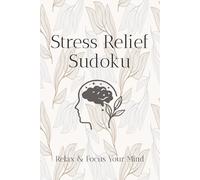 Stress Relief Sudoku Book: Sudoku Puzzles for Stress Relief | Help Calm the Mind, Relax, and Focus | 6x9 inches, 110 Pages | 50+ Puzzles | Solutions Included