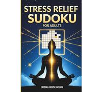 Stress Relief Sudoku for Adults: 50 Calming Logic Puzzles to Relax the Mind, Improve Focus, and Reduce Anxiety