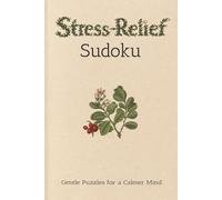 Stress-Relief Sudoku Gentle Puzzles for a Calmer Mind: Sudoku Puzzles for Stress-Relief | Help Calm the Mind, Relax, and Focus | 6x9 inches, 110 pages | 50+ Puzzles | Solutions Included