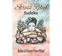 Stress Relief Sudoku puzzle book: Sudoku Puzzles for Stress Relief | Help Calm the Mind, Relax, and Focus | 6x9 Inches, 110 Pages | 50+ Puzzles | Solutions Included