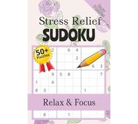 Stress Relief Sudoku Puzzle Book: Sudoku Puzzles for Stress Relief | Relax, Focus, and Calm the Mind | 6x9 Inches, 110 Pages | 50+ Puzzles | Solutions Included