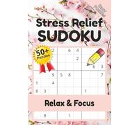 Stress Relief Sudoku Puzzle Book: Sudoku Puzzles for Stress Relief | Relax, Focus, and Calm the Mind | 6x9 Inches, 110 Pages | 50+ Puzzles | Solutions Included