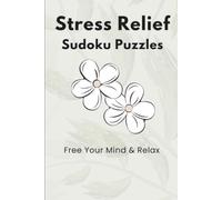 Stress Relief Sudoku Puzzles: Puzzles Book for Reducing Your Stress, Relaxing Your Mind, and Increase Your Focus [6x9 Inches, 50+ Puzzles with 50+ Motivational Quotes, Solutions Included]