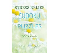 STRESS RELIEF SUDOKU PUZZLES: Unwind Your Mind, Release Tension & Relax with Calming Logic Puzzles | 6x9 inches, 110 pages | 50 + Puzzles | Solutions Included
