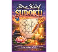 Stress Relief Sudoku: Sudoku Puzzles for Stress Relief / Hekp Calm the Mind, Relax & Focus / 6x9 inches, 110 Pages / 50+ Puzzles / Solutions Included