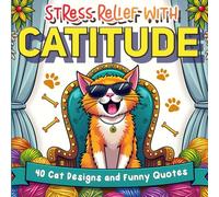 Stress Relief with Catitude: 40 Cat Designs and Funny Quotes for Teens and Adults