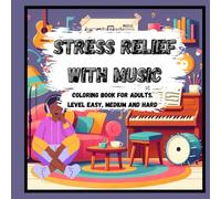Stress relief with music Coloring book for adults. Level Easy, Medium and Hard.: Music, instruments, charming illustrations, warm, homely atmosphere and great fun to fight boredom and stress.