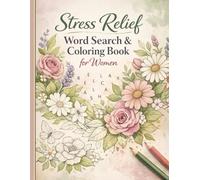Stress Relief Word Search and Coloring Book for Women: 50 Challenging Puzzles & 20 Beautiful Illustrations for Mindful Calm: A Nature-Inspired ... Themes for Relaxation and Mental Clarity