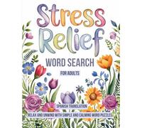 STRESS RELIEF WORD SEARCH FOR ADULTS - RELAX AND UNWIND WITH SIMPLE AND CALMING WORD PUZZLES - SPANISH TRANSLATION: STRESS-RELIEVING PUZZLES FOR ... RELAXING ACTIVITIES FOR CREATIVE MINDS.