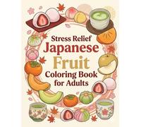 Stress Relief Zen Japanese Fruit Coloring Book for Adults: Bold and Easy Wagashi and Fruit Designs for Calm and Relaxing Coloring