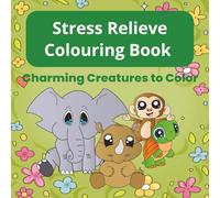 Stress Relieve Colouring Book: Charming Creatures to Color