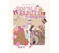 Stress Reliever: The Soft Life Beauty Coloring Book: Coloring Book for Adults & Children, filled with Beauty items for nails, skincare, makeup and ... cute plans, relaxing vibes, and many more