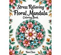 Stress Relieving Floral Mandala Coloring Book for Adults I Mandalas with Beautiful Patterns for Fun and Relaxation: Floral Mandala Coloring Book With Happy & Beautiful Designs